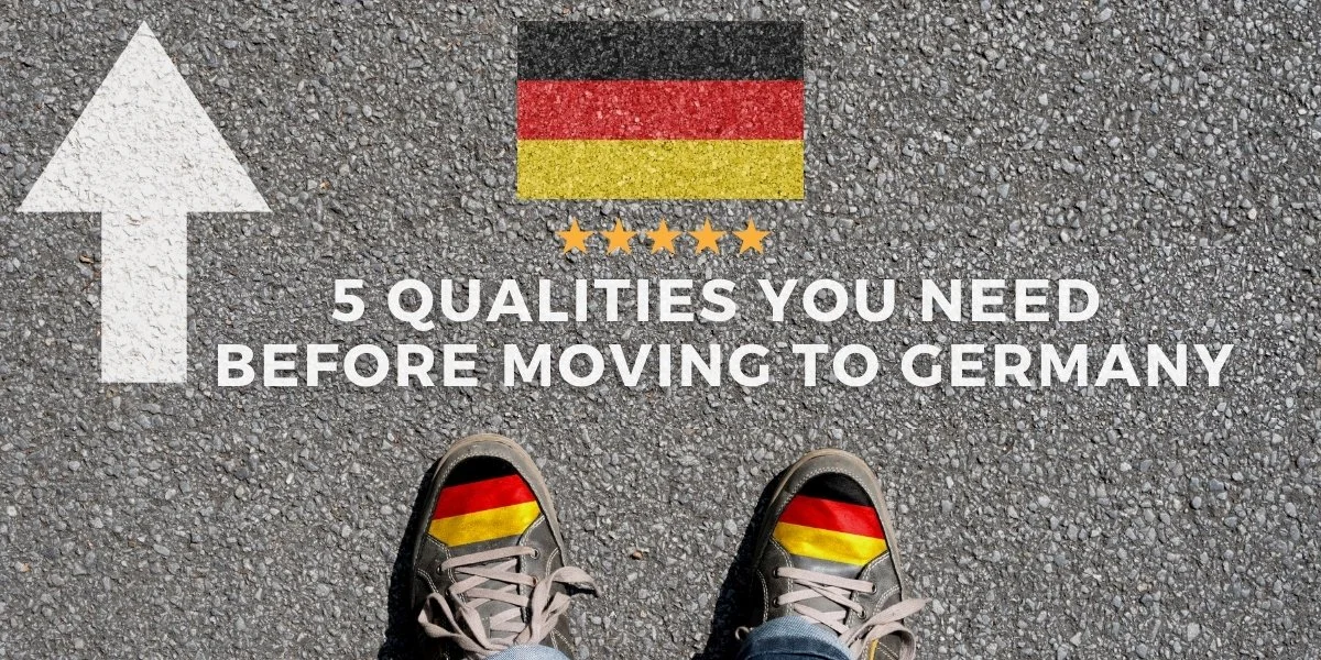 5 Qualities You Need Before Moving To Germany