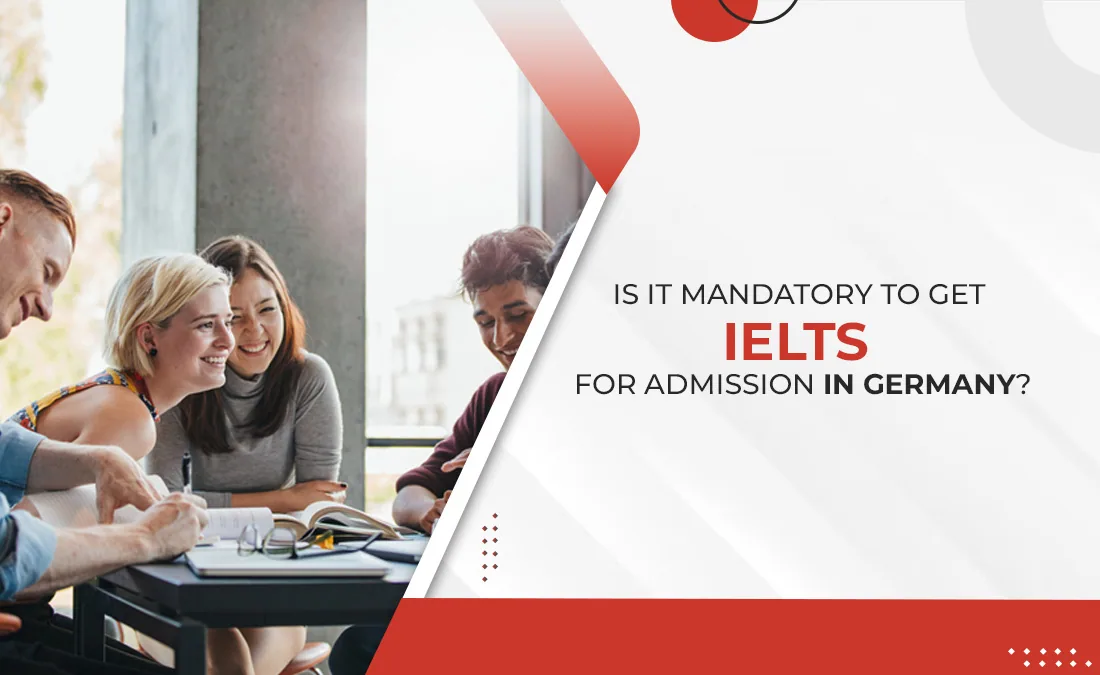 Is it Mandatory to get IELTS for admission in Germany?