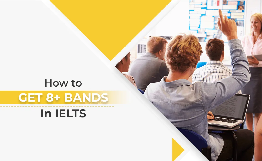 How to get 8+ bands in IELTS