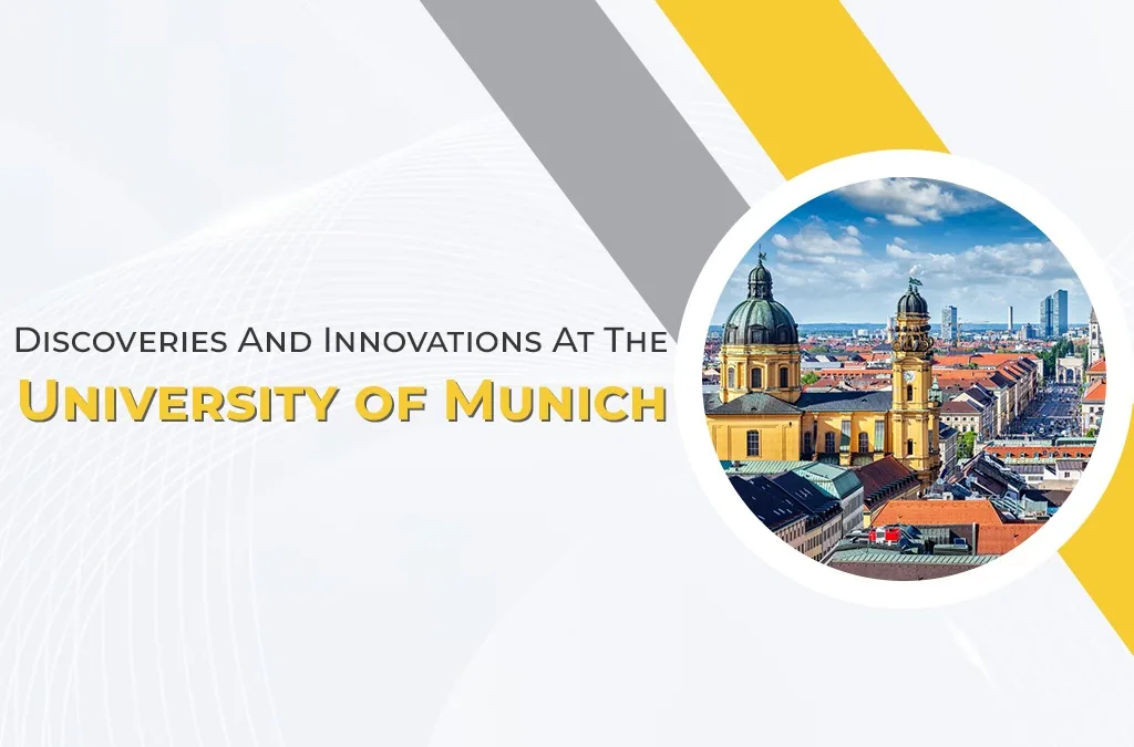 Discoveries and Innovations at the University of Munich