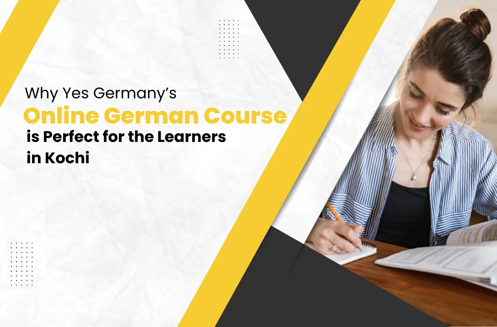 Why Yes Germany’s Online German Course is Perfect for the Learners in Kochi