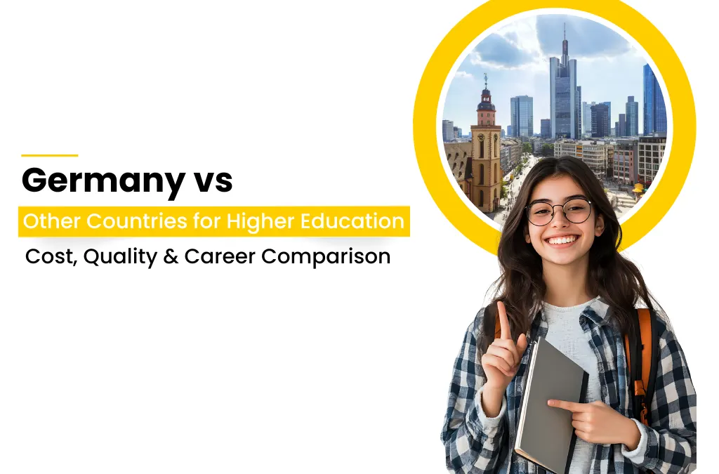 Germany vs Other Countries for Higher Education – Cost, Quality & Career Comparison