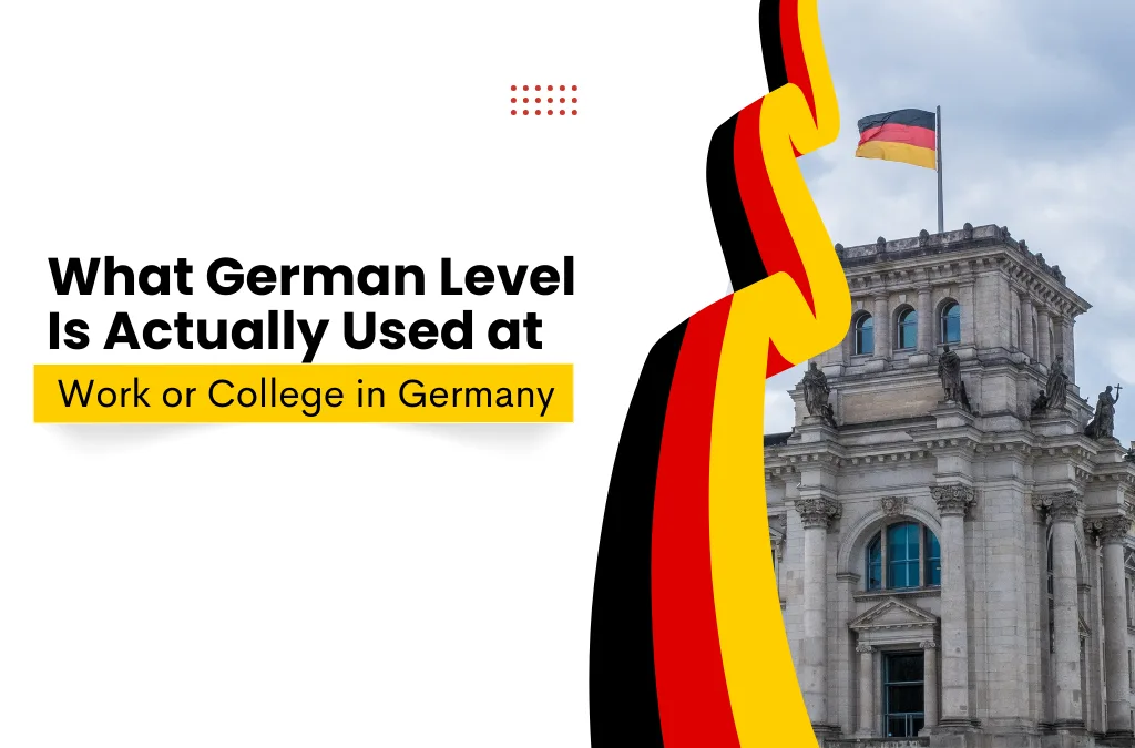 What German Level Is Actually Used at Work or College in Germany