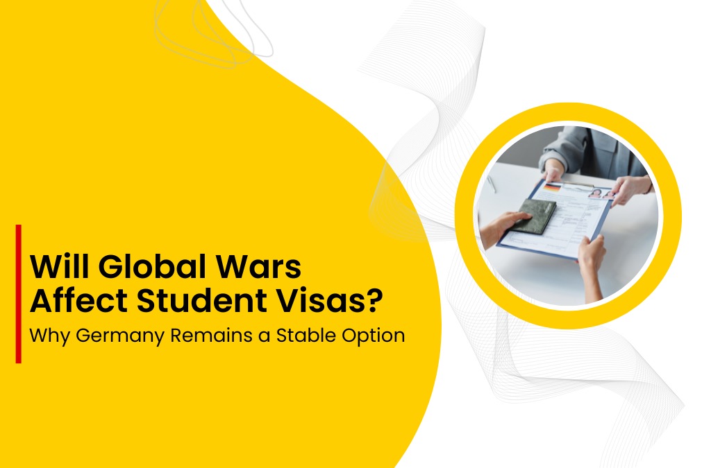 Will Global Wars Affect Student Visas? Why Germany Remains a Stable Option