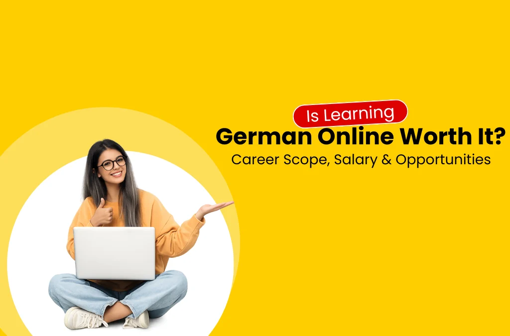 Is Learning German Online Worth It? Career Scope, Salary & Opportunities
