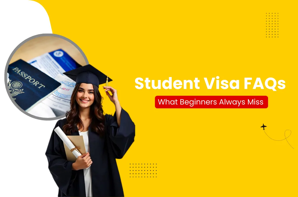 Student Visa FAQs—What Beginners Always Miss