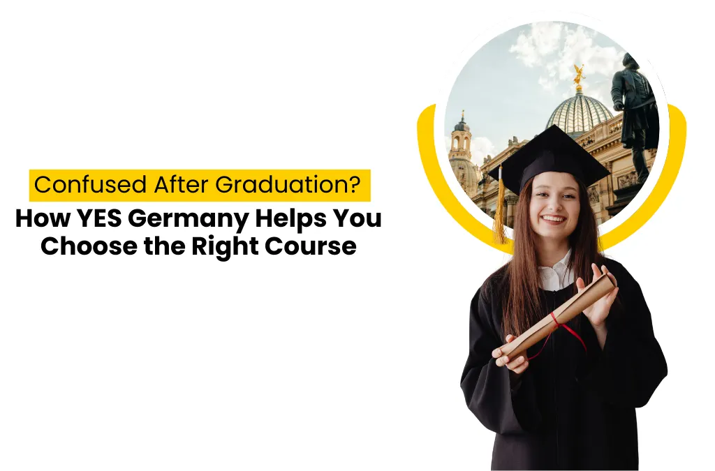 Confused After Graduation? How YES Germany Helps You Choose the Right Course