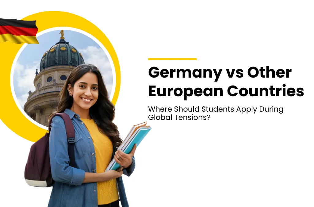 Germany vs Other European Countries: Where Should Students Apply During Global Tensions?